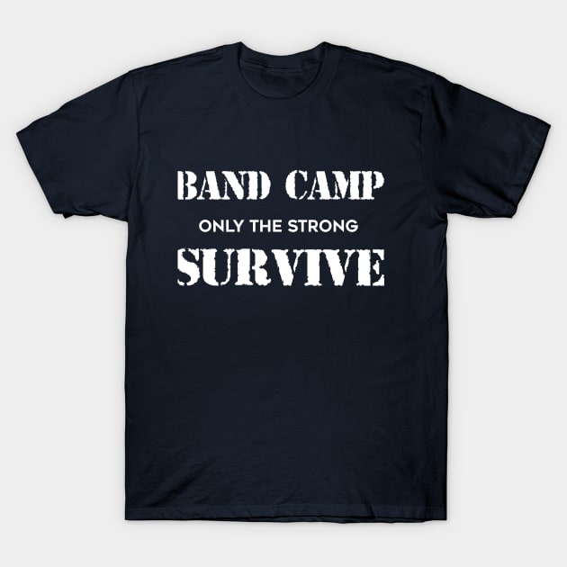 Band Camp Only Strong Survive T-Shirt T-Shirt by 2tomsbro